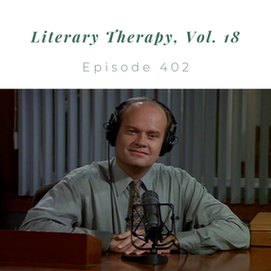 Episode 402 || Literary Therapy Vol. 18