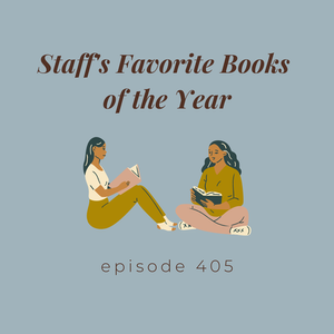 Episode 405 || Staff’s Favorite Books of the Year