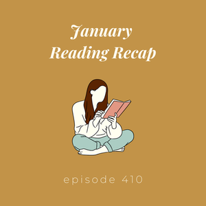 Episode 410 || January Reading Recap