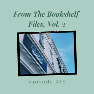 Episode 415 || From The Bookshelf Files, Vol. 2