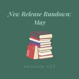 Episode 423 || New Release Rundown: May
