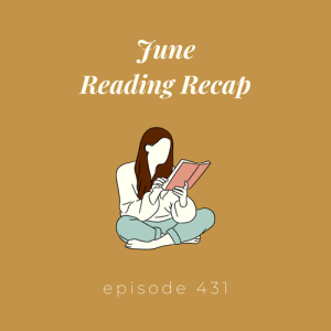 Episode 431 || June Reading Recap