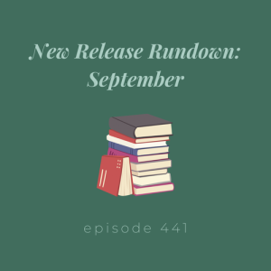 Episode 441 || New Release Rundown: September