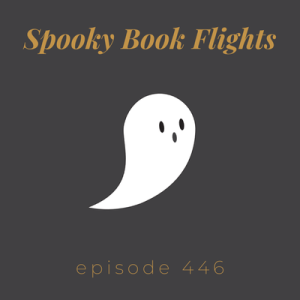 Episode 446 || Spooky Book Flights
