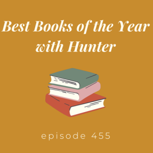 Episode 455 || Best Books of the Year with Hunter