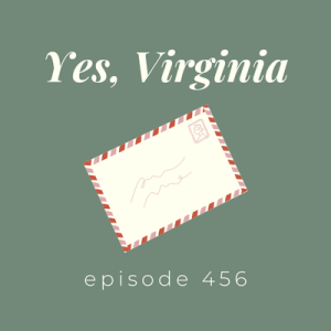 Episode 456 || Yes, Virginia