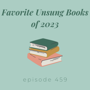 Episode 459 || Favorite Unsung Books of 2023