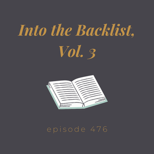 Episode 476 || Into the Backlist, Vol. 3