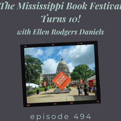 Episode 494 || The Mississippi Book Festival Turns 10!