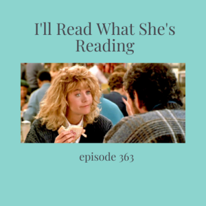 Episode 363 || I’ll Read What She’s Reading