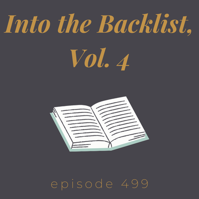 Episode 499 || Into the Backlist, Vol. 4