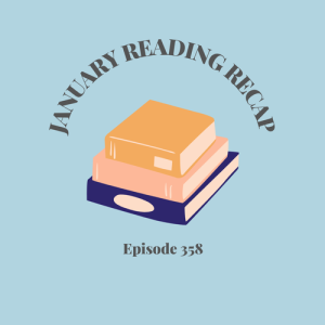 Episode 358 || January Reading Recap