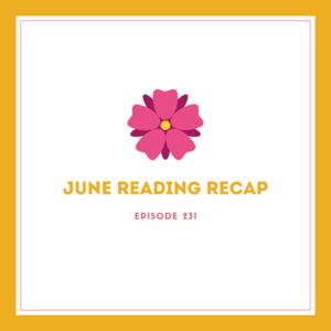 Episode 231 || June Reading Recap