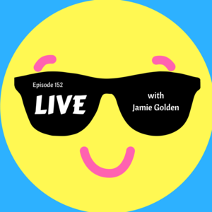 Episode 152 || Live with Jamie Golden