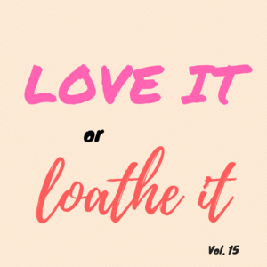 Episode 192 || Love It or Loathe It, Vol. 15