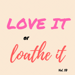 Episode 149 || Love It or Loathe It, Vol. 10