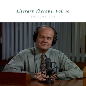 Episode 373 || Literary Therapy, vol. 16