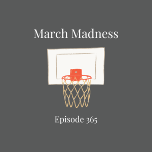 Episode 365 || March Madness