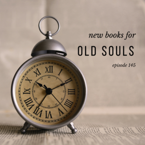 Episode 145 || New Books for Old Souls