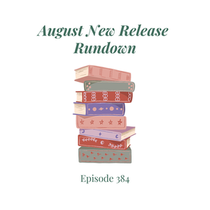 Episode 384 || August New Release Rundown