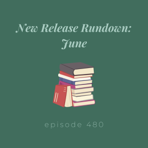 Episode 480 || June New Release Rundown