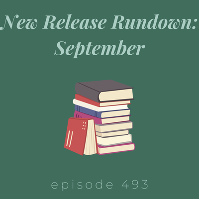 Episode 493 || September New Release Rundown