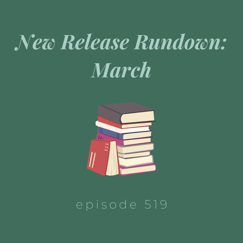 Episode 519 || New Release Rundown: March