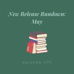 Episode 475 || New Release Rundown: May 2024