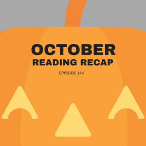 Episode 144 || October Reading Recap