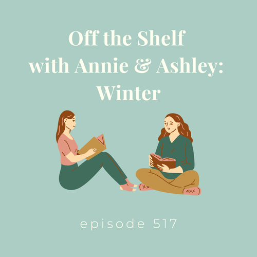 Episode 517 || Off the Shelf with Annie & Ashley: Winter