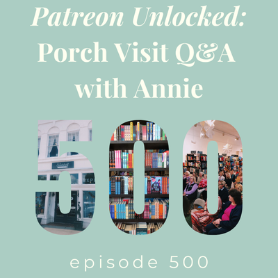 Episode 500 || Patreon Unlocked: Porch Visit Q&A with Annie