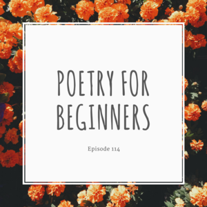 Episode 114 || Poetry for Beginners