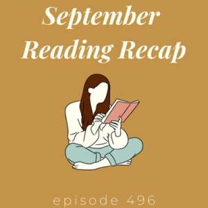 Episode 496 || September Reading Recap