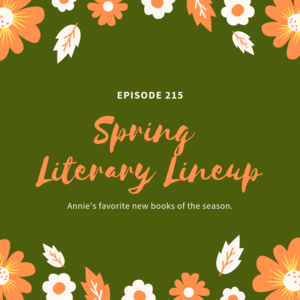 Episode 215 || Spring Literary Lineup