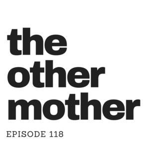 Episode 118 || The Other Mother