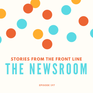 Episode 197 || The Newsroom