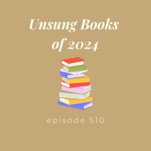 Episode 510 || Unsung Books of 2024