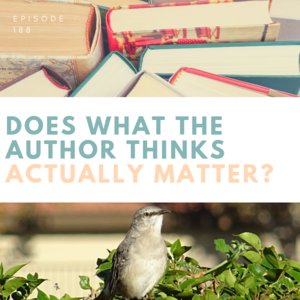 Episode 188 || Does What the Author Thinks Actually Matter?