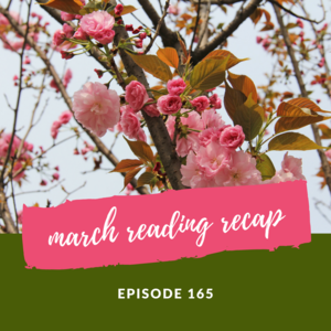 Episode 165 || March Reading Recap