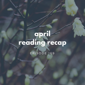 Episode 169 || April Reading Recap