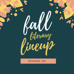 Episode 189 || Fall Literary Lineup