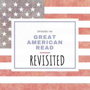 Episode 196 || Great American Read: Revisited