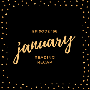 Episode 156 || January Reading Recap