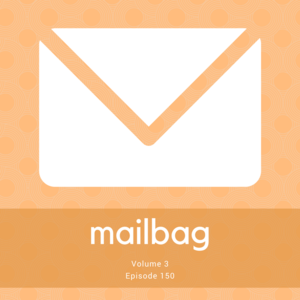 Episode 200 || Mailbag, Vol. 4