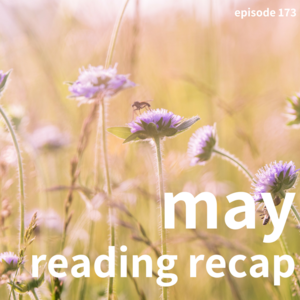 Episode 173 || May Reading Recap