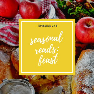 Episode 248 || Seasonal Reads: Feast