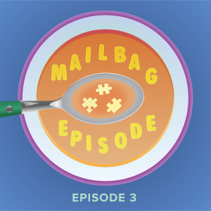 Episode 3: Mail Bag Episode!