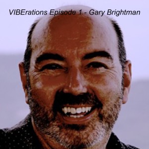 VIBErations Episode 1 - Gary Brightman