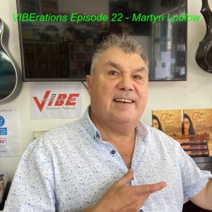 VIBErations Episode 22 - Martyn Ludlow