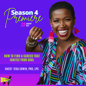 Season 4 Premiere: How to Find a Career that Ignites Your Soul feat. Dr. Tega Edwin